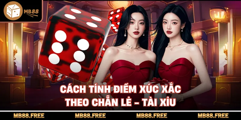  Cách tính điểm xúc xắc theo chẵn lẻ - tài xỉu