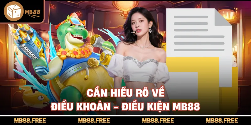 Cần hiểu rõ về điều khoản - điều kiện mb88