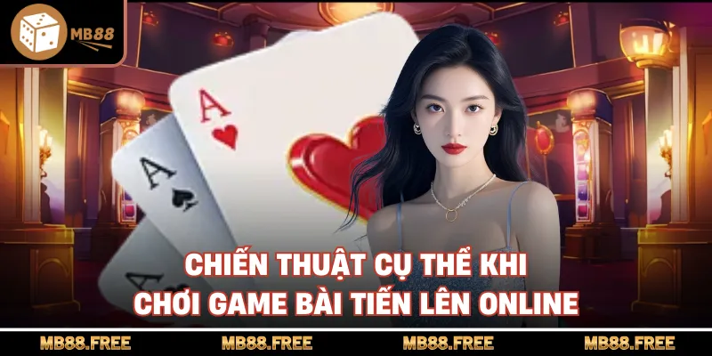 Chiến thuật cụ thể khi chơi game bài tiến lên online