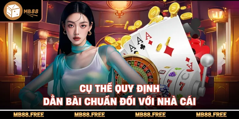 Cụ thể quy định dằn bài chuẩn đối với nhà cái