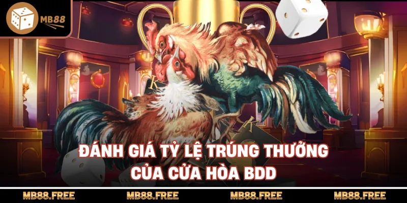 Đánh giá tỷ lệ trúng thưởng của cửa hòa BDD