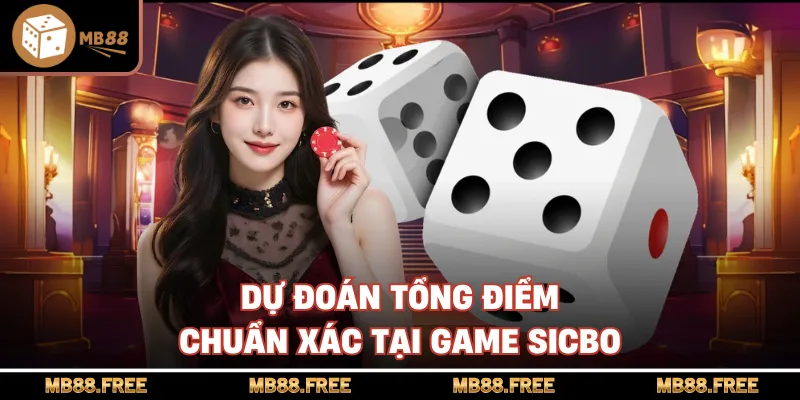 Dự đoán tổng điểm chuẩn xác tại game sicbo