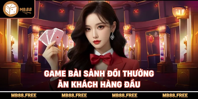 Game bài sảnh đổi thưởng ăn khách hàng đầu