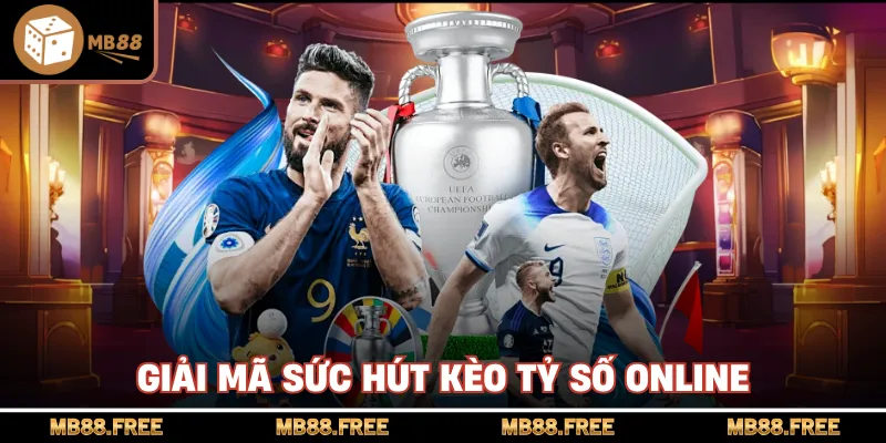 Giải mã sức hút kèo tỷ số online