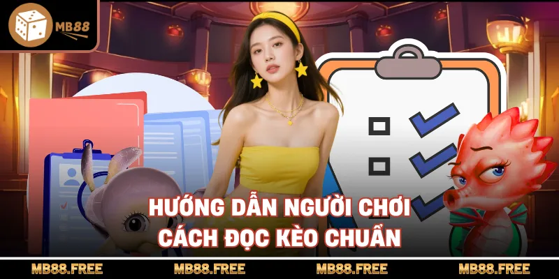Hướng dẫn người chơi cách đọc kèo chuẩn