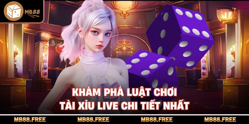  Khám phá luật chơi tài xỉu live chi tiết nhất
