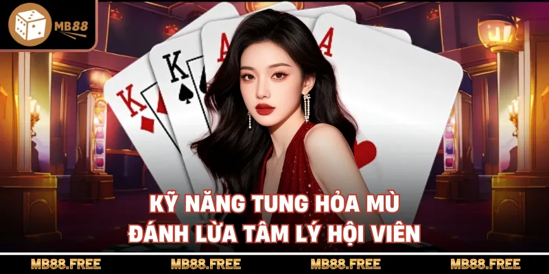 Kỹ năng tung hỏa mù đánh lừa tâm lý hội viên