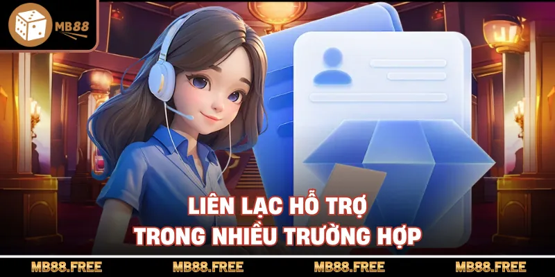 Liên lạc hỗ trợ trong nhiều trường hợp