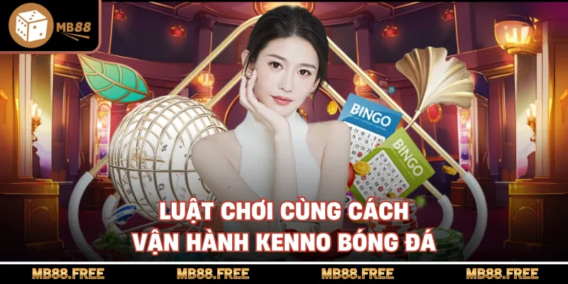 Luật chơi cùng cách vận hành kenno bóng đá
