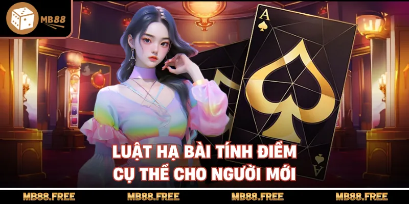 Luật hạ bài tính điểm cụ thể cho người mới