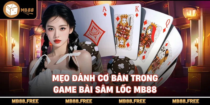 Mẹo đánh cơ bản trong game bài sâm lốc mb88