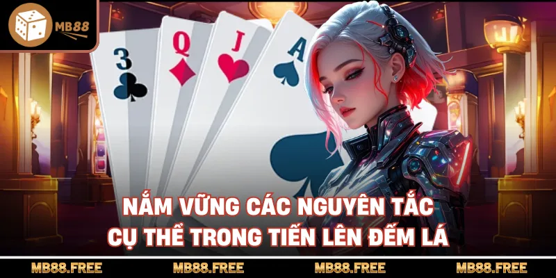 Nắm vững các nguyên tắc cụ thể trong tiến lên đếm lá
