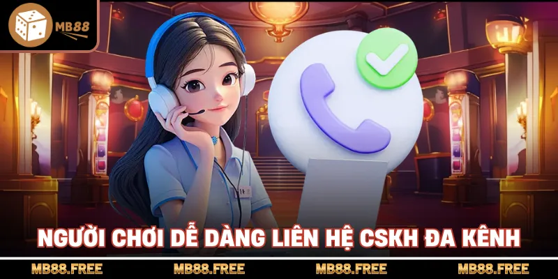 Người chơi dễ dàng liên hệ CSKH đa kênh
