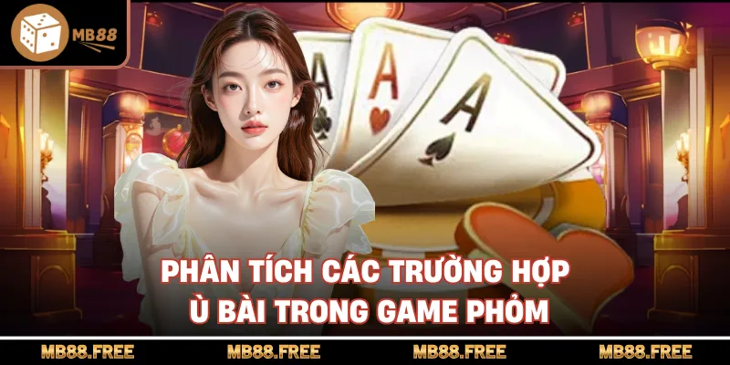 Phân tích các trường hợp ù bài trong game phỏm