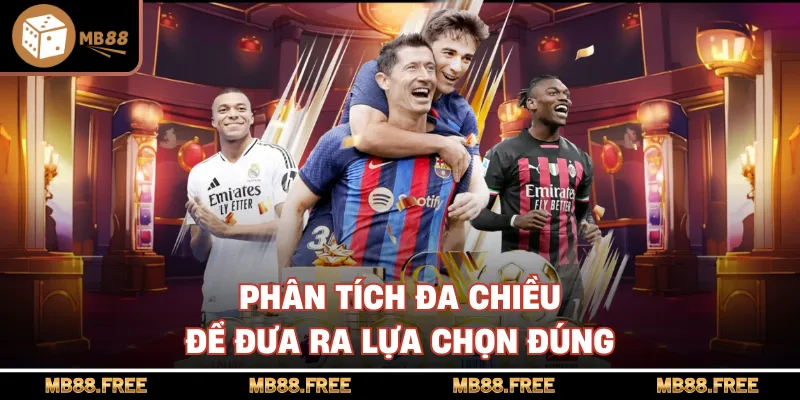 Phân tích đa chiều để đưa ra lựa chọn đúng