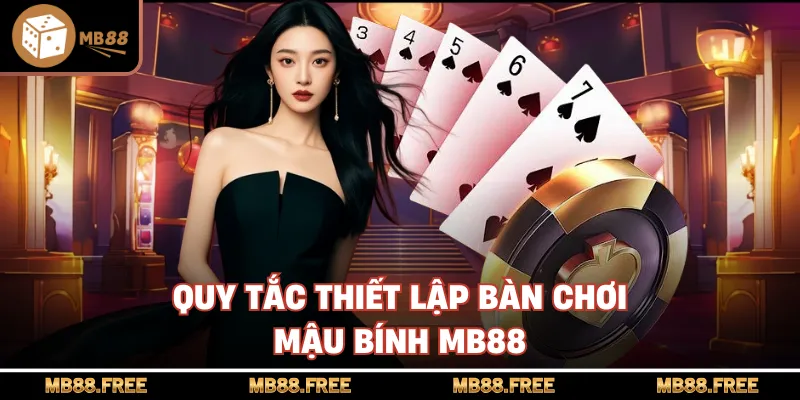 Quy tắc thiết lập bàn chơi mậu bính mb88