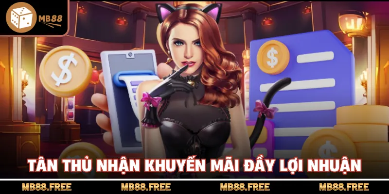 Tân thủ nhận khuyến mãi đầy lợi nhuận