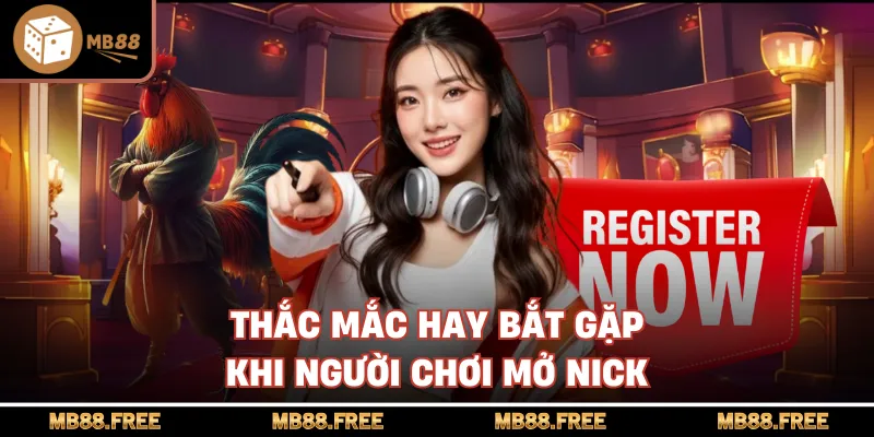 Thắc mắc hay bắt gặp khi người chơi mở nick