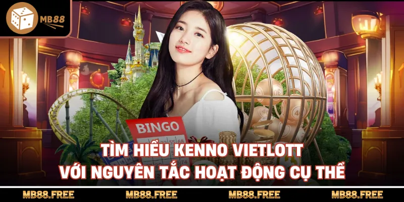 Tìm hiểu kenno vietlott với nguyên tắc hoạt động cụ thể