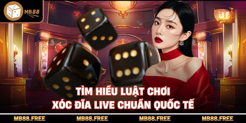 Tìm hiểu luật chơi xóc đĩa live chuẩn quốc tế