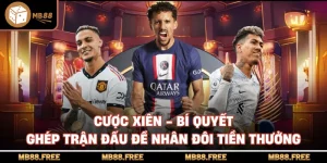 Cược Xiên - Bí Quyết Ghép Trận Đấu Để Nhân Đôi Tiền Thưởng