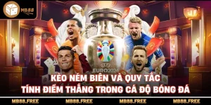 Kèo Ném Biên Và Quy Tắc Tính Điểm Thắng Trong Cá Độ Bóng Đá