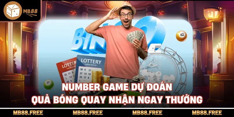 Number Game Dự Đoán Quả Bóng Quay Nhận Ngay Thưởng
