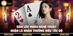Sâm Lốc Mb88 Nghệ Thuật Chặn Lá Nhận Thưởng Siêu Tốc Độ