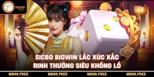 Sicbo Bigwin Lắc Xúc Xắc Rinh Thưởng Siêu Khổng Lồ