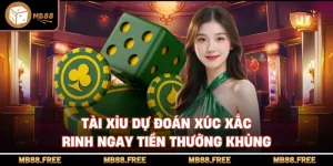 Tài Xỉu Dự Đoán Xúc Xắc Rinh Ngay Tiền Thưởng Khủng