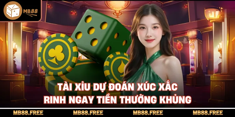 Tài Xỉu Dự Đoán Xúc Xắc Rinh Ngay Tiền Thưởng Khủng