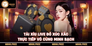 Tài Xỉu Live Đổ Xúc Xắc Trực Tiếp Vô Cùng Minh Bạch