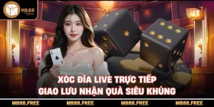 Xóc Đĩa Live Trực Tiếp Giao Lưu Nhận Quà Siêu Khủng
