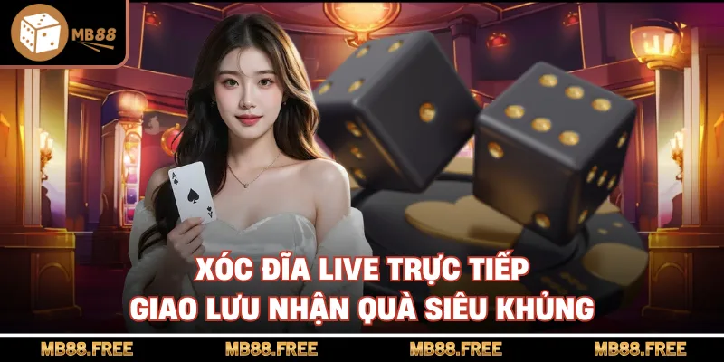 Xóc Đĩa Live Trực Tiếp Giao Lưu Nhận Quà Siêu Khủng